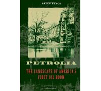 Petrolia - the Landscape of America`s First Oil Boom (Creating the North American Landscape)