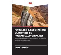 Pétrologie & Géochimie Des Granitoïdes de Mushampalli-Yerraballi: UNE ÉTUDE PÉTROGRAPHIQUE ET GÉOCHIMIQUE DU DISTRICT DE NALGONDA, TELANGANA, INDE