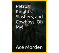 Petros: Knights, Slashers, and Cowboys, Oh My!