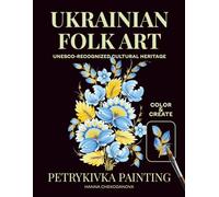 Petrykivka Painting Workbook: Flowers: Learn Authentic Ukrainian Folk Art Through Step-by-Step Exercises and Traditional Techniques