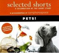 Pets!: A Celebration of the Short Story (Selected Shorts)