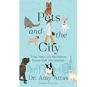 Pets And The City : True Tales of a Manhattan House Call Veterinarian