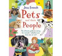 Pets and Their People: The Ultimate Guide to Caring For Animals - Whether You Have One or Not!