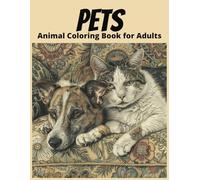 Pets Animal Coloring Book for Adults: Realistic Cats, Dogs, and Other Pets for Relaxation and Stress Relief