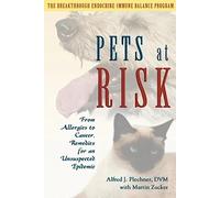 Pets at Risk: From Allergies to Cancer, Remedies for an Unsuspected Epidemic