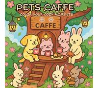 Pets Cafe: A Cute Animal Coffee Shop Coloring Book for Kids, Teens and Adults - Adorable Pets, Coffee Moments and Relaxing Fun (Cup of Caffè Moments)