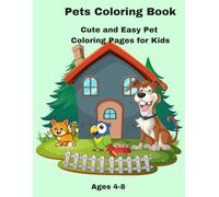 Pets Coloring Book: Cute Puppies, Kittens, Rabbits and More for Kids Ages 4-8