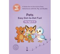 Pets: Easy Dot-to-Dot Fun!: A Simple Dot-to-Dot Activity Book for Ages 3-5 (Adventures with Kit, Pip, and Buddy: Easy Dot-to-Dot)
