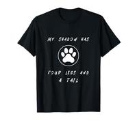 Pets - My Shadow Has Four Legs And A Tail Cute Pet T-Shirt