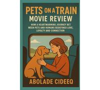 Pets on a Train - The Movie That Stole Our Hearts: How a Heartwarming Journey Between Pets and Humans Redefined Love, Loyalty, and Connection
