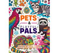 Pets & Playful Pals: A Fun & Educational Coloring Book of Unique Animals for Kids: A Cute & Engaging Coloring Adventure Featuring Exotic and Well-Known Pets Like Axolotls, Ferrets, Macaws, and More!