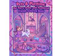 PETS & PLAYTIME: Our Furry, Scaly, and Feathered Friends for Curious Kids Ages 3-6