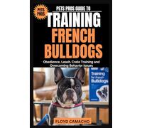 Pets Pros Guide to Training French Bulldogs: Obedience, Leash, Crate Training and Overcoming Behavior Issues: 3