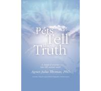 Pets Tell The Truth: A Mystical Journey into the Animal Mind