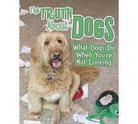 Pets Undercover!: The Truth about Dogs: What Dogs Do When You're Not Looking