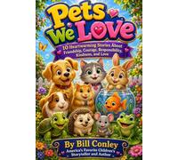 PETS WE LOVE: 10 Heartwarming Stories About Friendship, Courage, Responsibility, Kindness, and Love