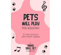 Pets Will Play: Piano Skill Set Pre-reading Level Songbook: 11 Fun-to-play Off-Staff Songs & Theory Activities for Very Beginning Piano Students
