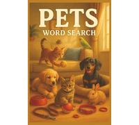 Pets Word Search: 55 Word Search Puzzles Featuring Dogs, Cats, Birds, Rabbits, Fish & More with Interesting Facts, Useful Tips & Complete Solutions