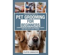 PetsPros Guide to Pet Grooming for Beginners: Everything You Need to Know from Bathing to Brushing: 11 (PetsPros Simple Pet Care Guides)