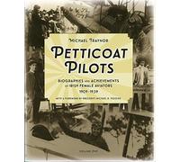 Petticoat Pilots: Biographies and Achievements of Irish Female Aviators, 1909-1939: Volume one