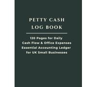 PETTY CASH LOG BOOK: 120 Pages for Tracking Daily Cash Flow, Office Expenses and Shop Income. Essential Accounting Ledger for UK Small Businesses and Organisations.