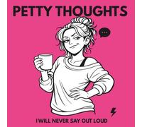 Petty Thoughts: A Relatable Coloring Book for Women | Funny, Sassy, and Real Life Moments We Don’t Say Out Loud (Petty Thoughts Collection)