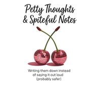 Petty Thoughts & Spiteful Notes: A Funny Lined Journal for Sarcastic Women, Daily Mental Rants, and Quiet Revenge Plots