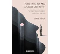 Petty Tyranny and Soulless Discipline?: Patients, Policy and Practice in Public Mental Hospitals in England, 1918-1930
