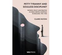 Petty Tyranny and Soulless Discipline? : Patients, Policy and Practice in Public Mental Hospitals in England, 1918-1930