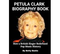 Petula Clark Biography Book: How a British Singer Redefined Pop Music History