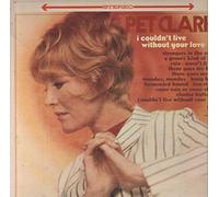 Petula Clark - I Couldn't Live Without Your Love / Your Way Of Life