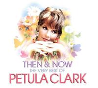Petula Clark - Then & Now - The Very Best Of Petula Clark