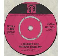 PETULA CLARK - PETULA CLARK, I couldn't live without your love, B side your way of life, 7N.17133, 7" single