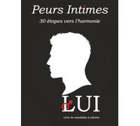 Peurs Intimes - LUI : Mandalas Narratifs pour Hommes - 30 Formes-Pensees Illustrees avec Rituels: Surmonter la Honte et Connexion Authentique par ... Intimes - Voyage Therapeutique en Mandalas)