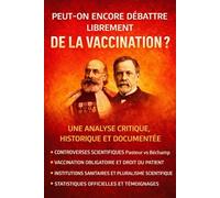 Peut-on encore débattre librement de la vaccination ?: Une analyse critique, historique et documentée