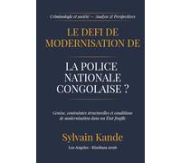 Peut-on moderniser la Police Nationale Congolaise?: Genèse, contraintes structurelles et conditions de modernisation dans un État fragile (La Nouvelle PNC)