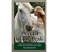 Peveril of the Peak: A Masterpiece of Historical Romance, Chivalry and Adventure Literature by Sir Walter Scott