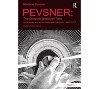 Pevsner: The Complete Broadcast Talks: Architecture and Art on Radio and Television, 1945-1977