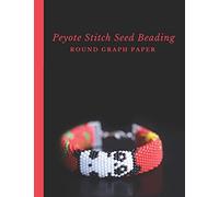 Peyote Stitch Seed Beading Round Graph Paper: Bonus Materials List Pages for Each Graph Pattern Design
