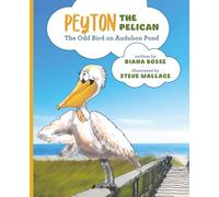 Peyton the Pelican: The Odd Bird on Audubon Pond