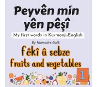Peyvên min yên pêşî - My first words in Kurdish Kurmanji: Fêkî û sebze - Fruits and vegetables