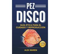Pez Disco: Guía ética para el cuidado y reproducción (Libros de acuariofilia)