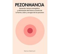 Pezonmancia: Sanación, lectura energética y adivinación del futuro a través de la forma, color y arrugas de los pezones (Mancias sexuales y otras artes adivinatorias)