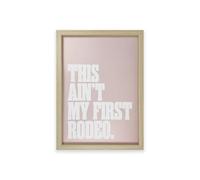 pf+a REAL GLASS Typographic Quote Wall Art Print - A3 Framed Print This Ain't My First Rodeo (This ain't my first rodeo)