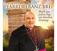Pfarrer Brei,Franz - Mach aus Jedem Tag Ein Bisschen Sonntag