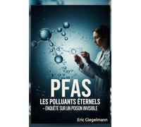 PFAS Les Polluants Éternels: Enquête sur un Poison Invisible (Divers - curiosités et enquêtes)