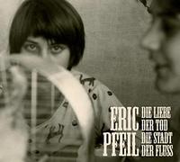 Pfeil,Eric - Die Liebe,der Tod,die Stadt,der Fluss