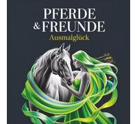 Pferde & Freunde: Ausmalglück („Die Welt der Sinne“)