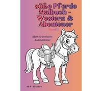 Pferde Malbuch für Kinder 6-8 - Western & Abenteuer Motive zum Ausmalen: Ausmalbuch mit Pferden im Westernstil, Reitern und spannenden Szenen - große und einfache Motive für Kinder