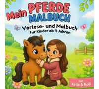 Pferde Malbuch: für Kinder ab 4 Jahren: Pferde Vorlese- & Malbuch mit Katie & Noël (Katie & Noël Lernreihe)